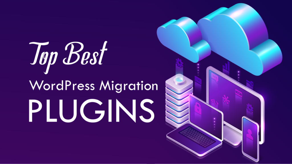 5 Best WordPress Migration Plugins 2021 Move Your Site To New Server