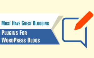 Must Have Guest Blogging Plugins For WordPress Blogs