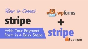 How to Connect Stripe with Your Payment Form in 4 Easy Steps