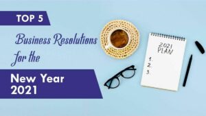 Top 5 Business Resolutions for the New Year 2021