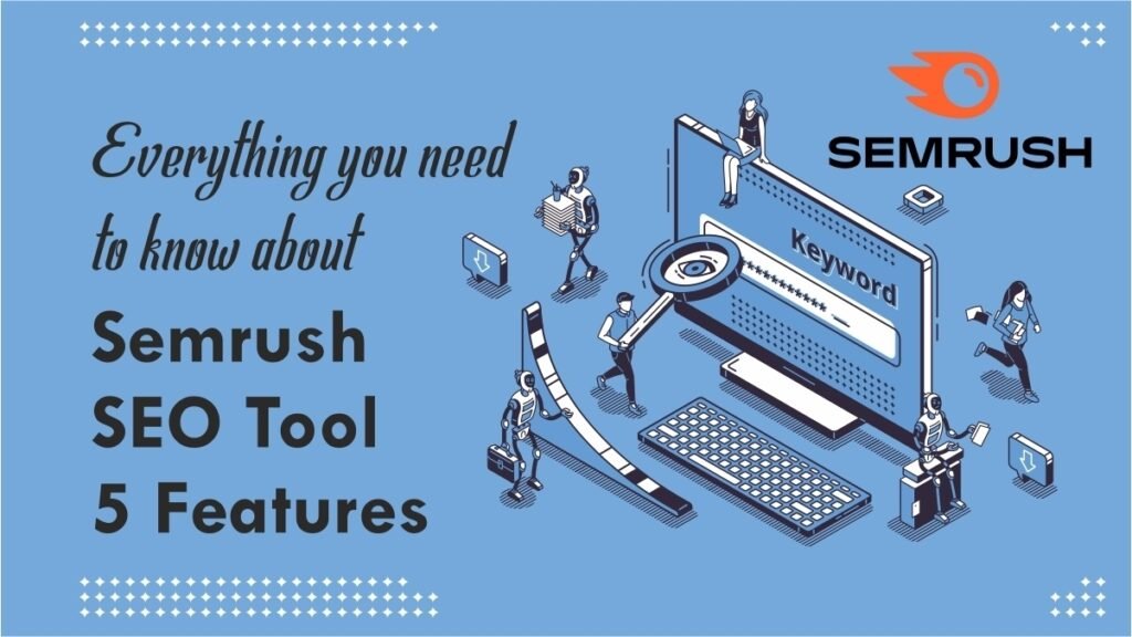Everything you need to know about Semrush SEO Tool 5 Features