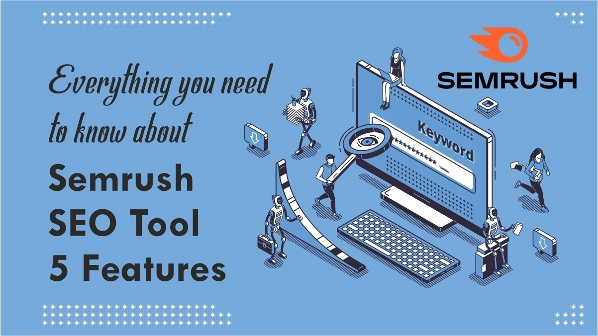Everything you need to know about Semrush SEO Tool 5 Features