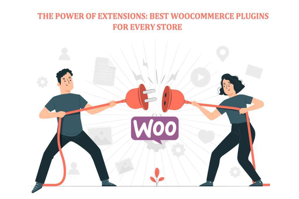 The Power of Extensions Best WooCommerce Plugins for Every Store