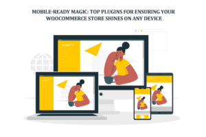 Top Plugins for Ensuring Your WooCommerce Store Shines on Any Device