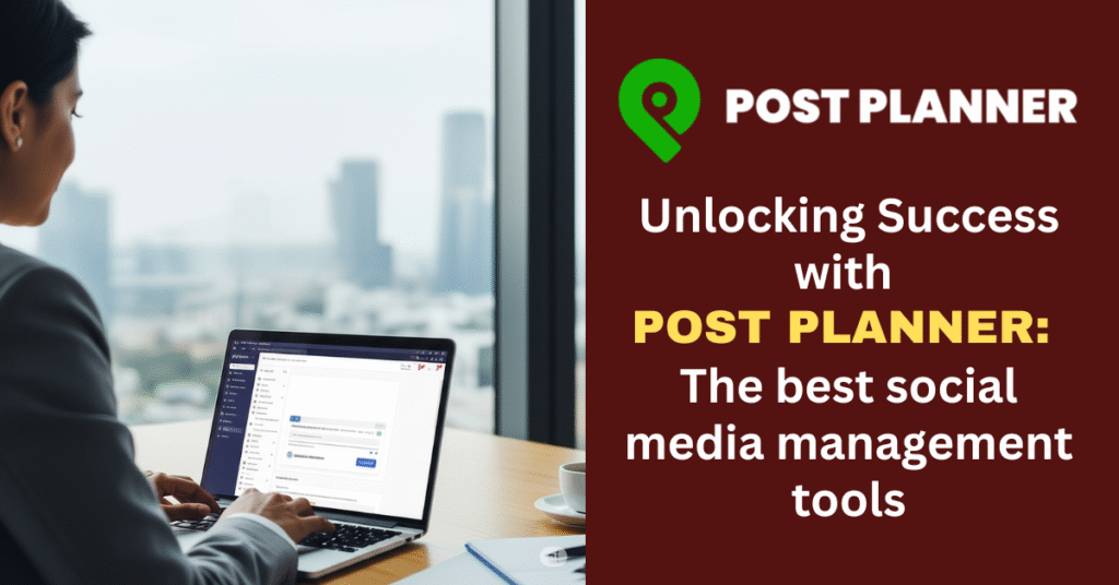 Unlocking Success with Post Planner: The best social media management tools