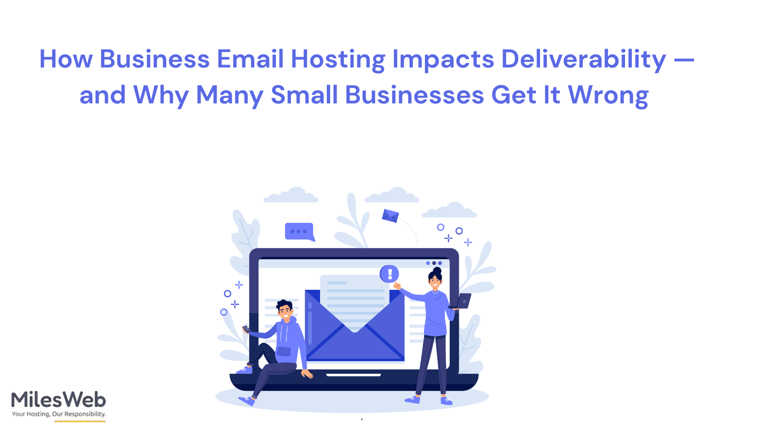 How Business Email Hosting Impacts Deliverability — and Why Many Small Businesses Get It Wrong