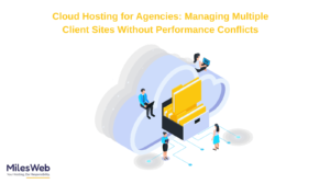 Cloud Hosting for Agencies: Managing Multiple Client Sites Without Performance Conflicts